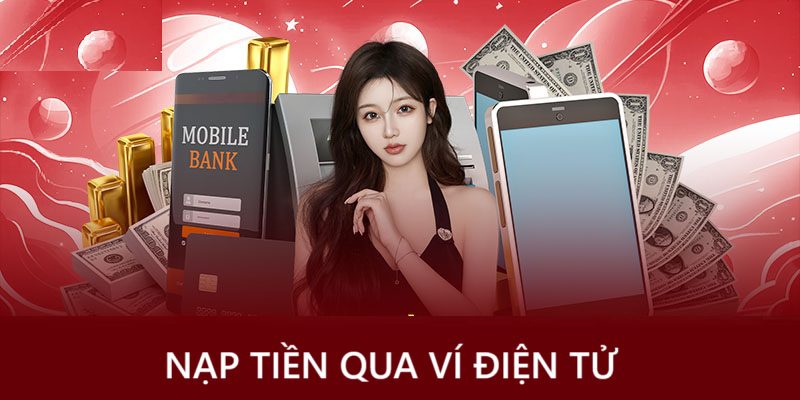 Nạp tiền qua ví điện tử đơn giản, tiện lợi